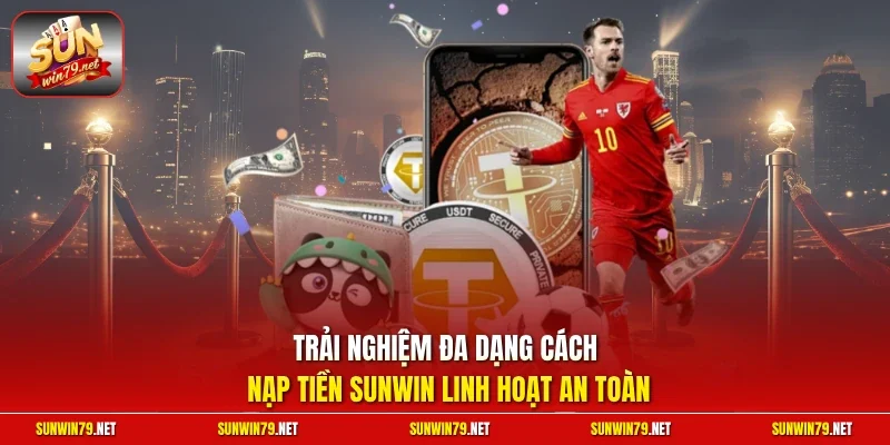 Nạp Tiền SUNWIN | Hướng Dẫn Giao Dịch Nhanh Tại Cổng Game 2 Sunwin Trải nghiệm đa dạng cách nạp tiền sunwin linh hoạt an toàn